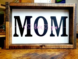Framed 'Mom, I Love You' Sign - A Perfect Gift to Show Your Appreciation
