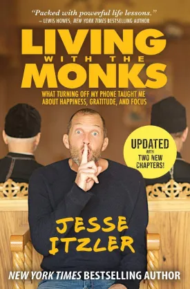 Living with the Monks: What Turning Off My Phone Taught Me about Happiness, Gratitude, and Focus Paperback  Illustrated, October 15, 2019