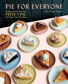Pie for Everyone: Recipes and Stories from Petee's Pie, New York's Best Pie Shop Hardcover  September 22, 2020