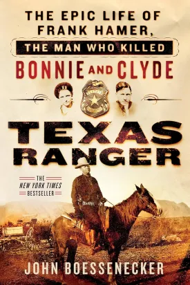 Texas Ranger: The Epic Life of Frank Hamer, the Man Who Killed Bonnie and Clyde Paperback  July 3, 2017
